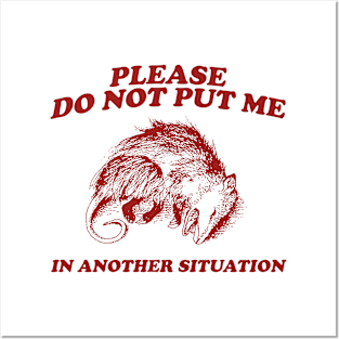 Please DO NOT Put Me in Another Situation, Funny Opossum Meme Shirt, Possum Playing Dead Posters and Art